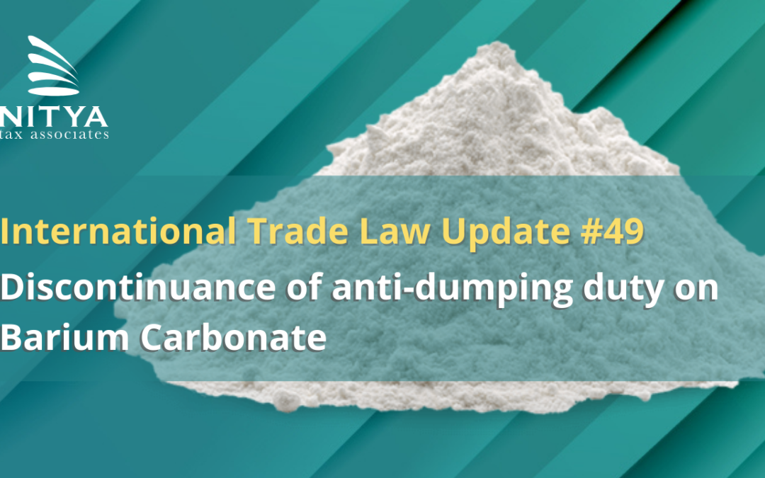 Discontinuance of anti-dumping duty on Barium Carbonate – International Trade Law Update #49