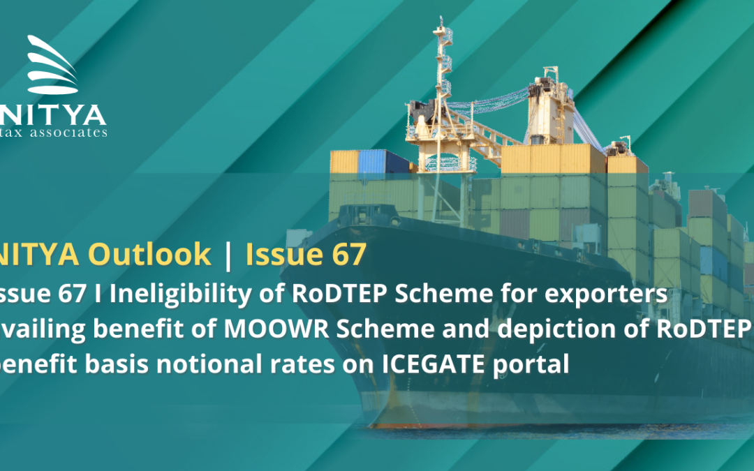 Ineligibility of RoDTEP Scheme for exporters availing benefit of MOOWR Scheme and depiction of RoDTEP benefit basis notional rates on ICEGATE portal