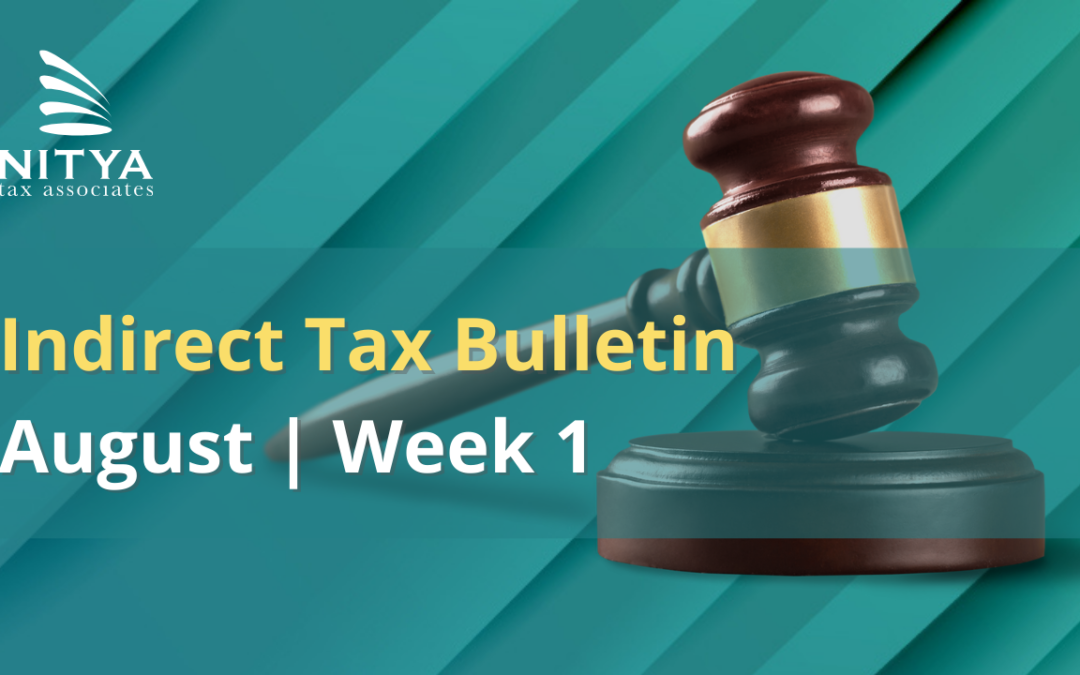 NITYA | Indirect Tax Bulletin | August 2021 | Week 1