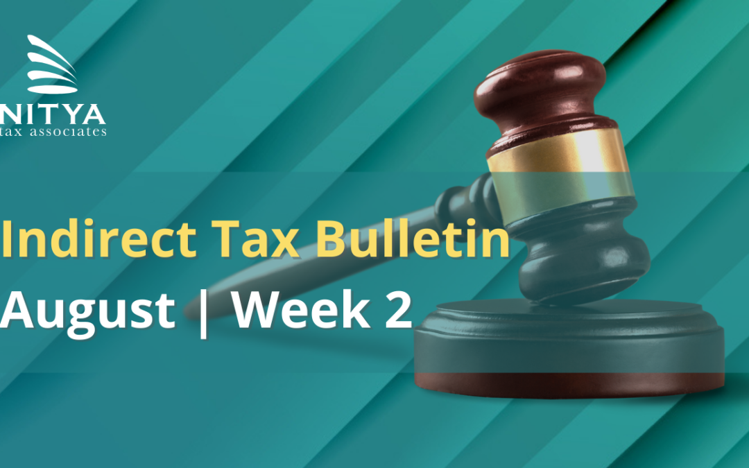 NITYA | Indirect Tax Bulletin | August 2021 | Week 2