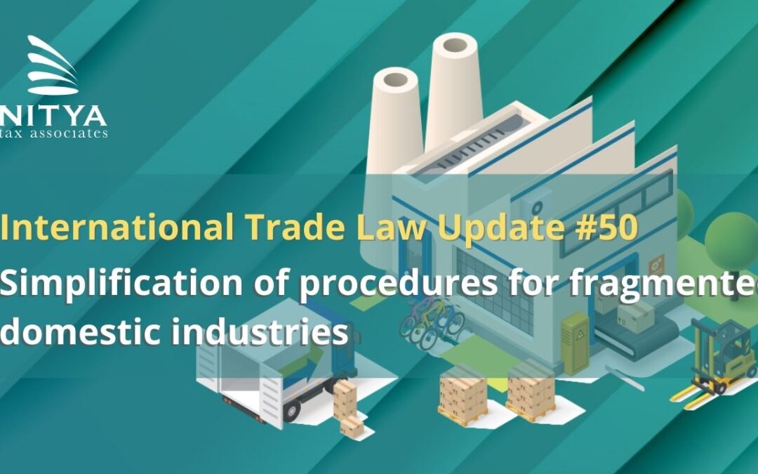Simplification of procedures for fragmented domestic industries – International Trade Law Update #50