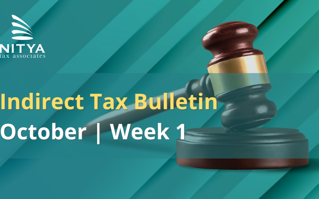 NITYA | Indirect Tax Bulletin | October 2021 | Week 1