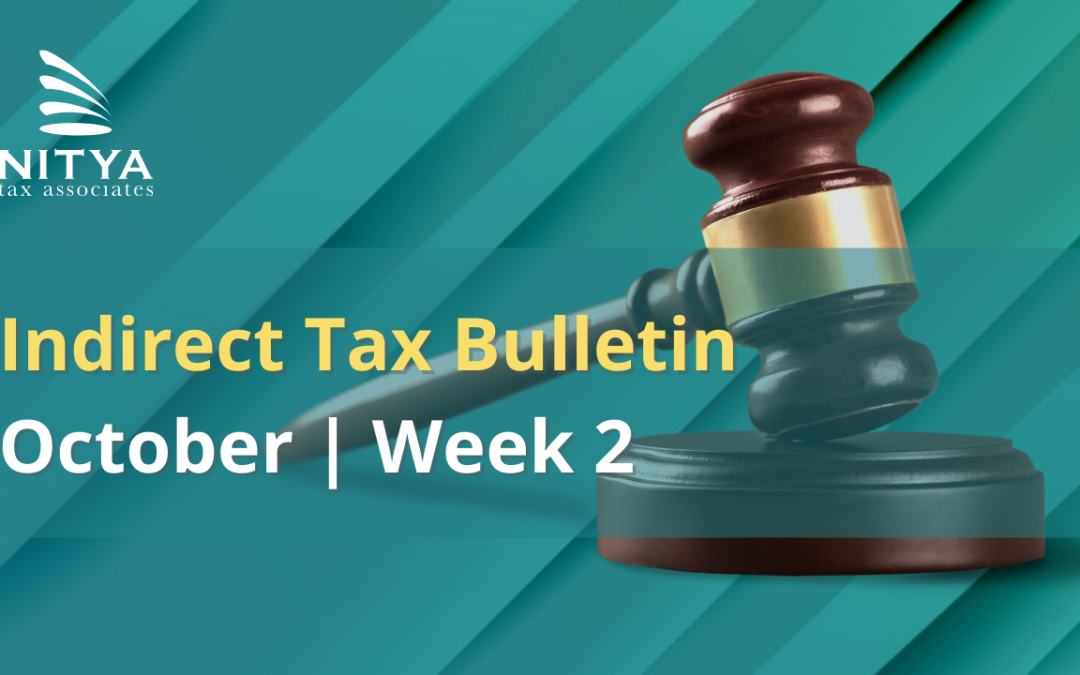 NITYA | Indirect Tax Bulletin | October 2021 | Week 2