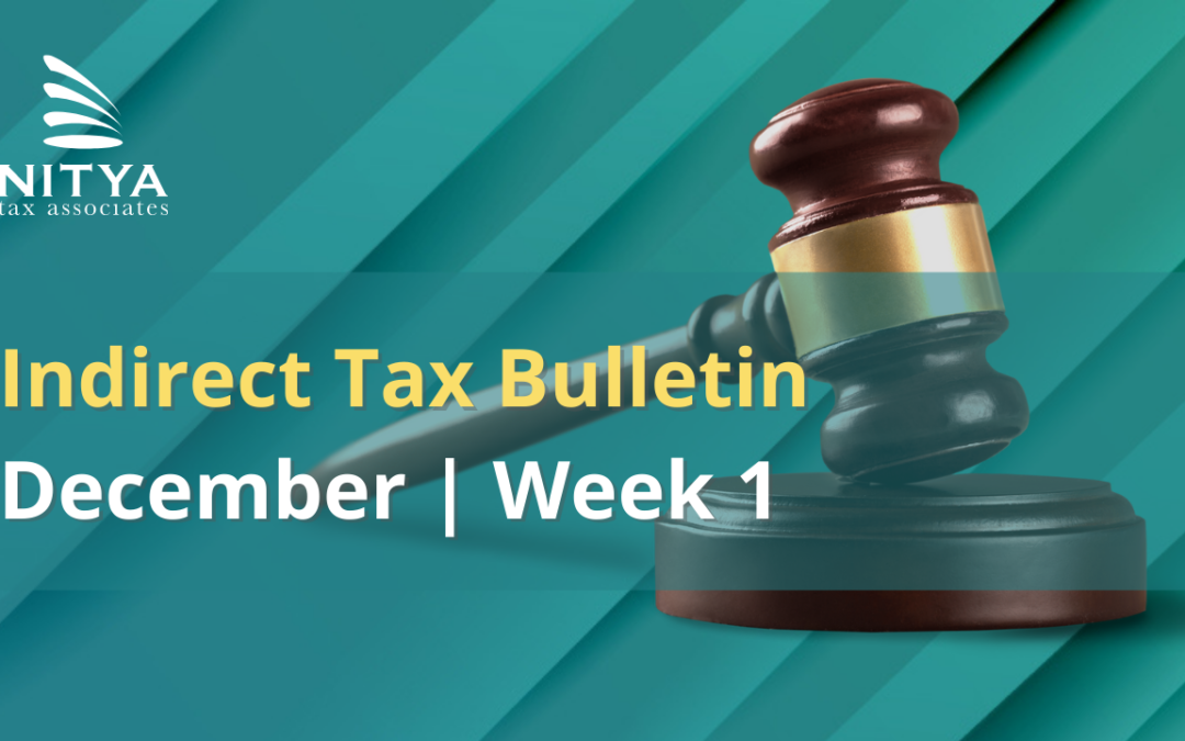 NITYA | Indirect Tax Bulletin | December 2021 | Week 1