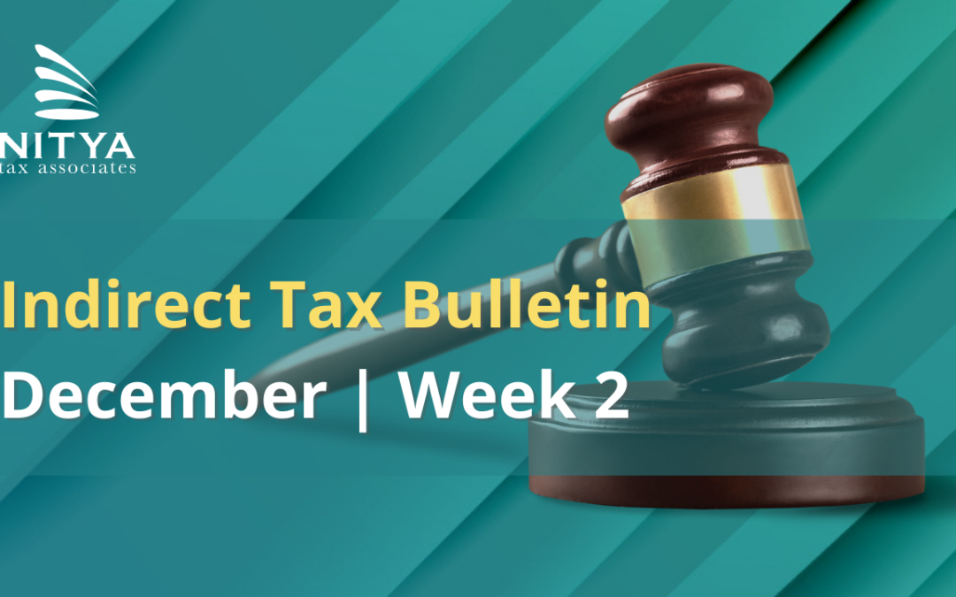 NITYA | Indirect Tax Bulletin | December 2021 | Week 2