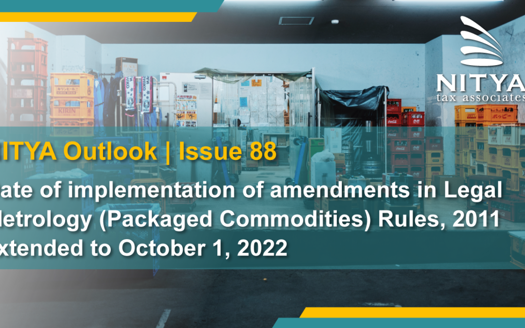 Date of implementation of amendments in Legal Metrology (Packaged Commodities) Rules, 2011 extended to October 1, 2022