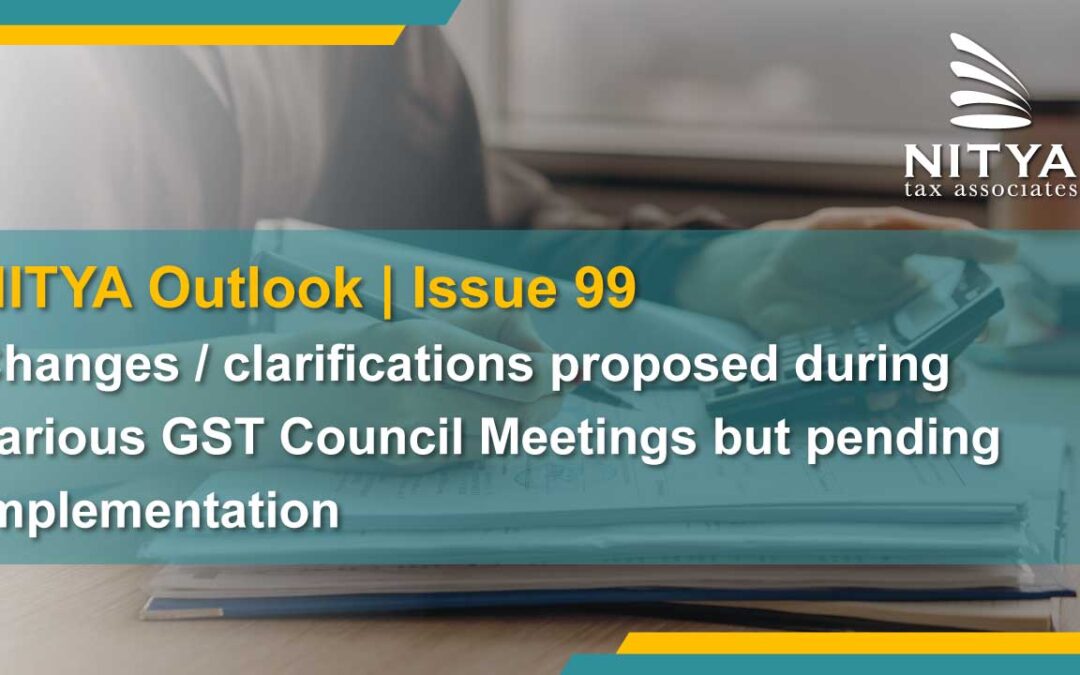 Changes / clarifications proposed during various GST Council Meetings but pending implementation
