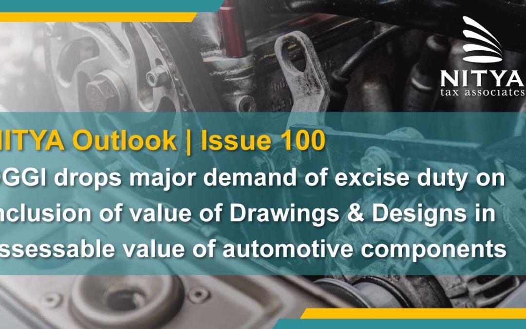 DGGI drops major demand of excise duty on inclusion of value of Drawings & Designs in assessable value of automotive components