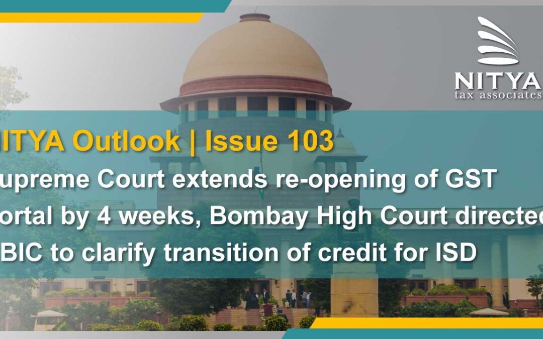 Supreme Court extends re-opening of GST Portal by 4 weeks, Bombay High Court directed CBIC to clarify transition of credit for ISD