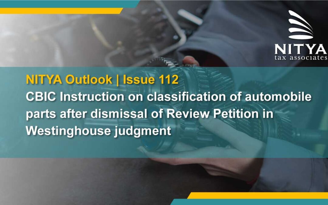 CBIC Instruction on classification of automobile parts after dismissal of Review Petition in Westinghouse judgment